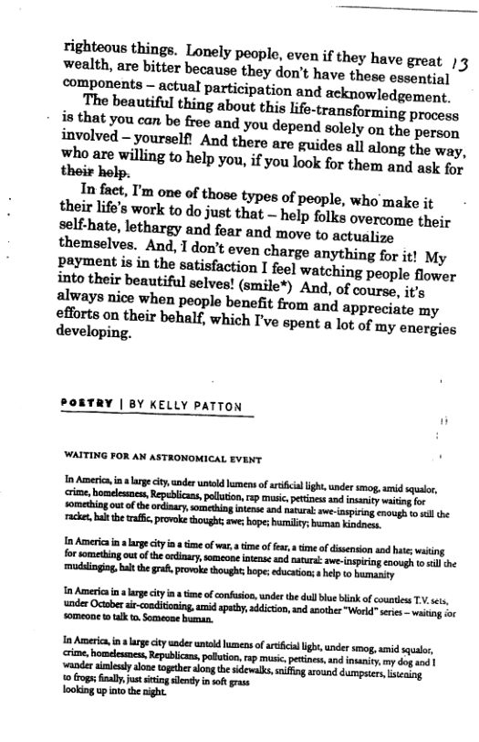 their help. In faet, I’m one of those types of people, who make it their life’s work to do just that — help folks overcome their self-hate, lethargy and fear and move to actualize themselves. And, 1 don’t even charge anything for it! My payment is in the satisfaction I feel watching. ‘Ppeople flower into their beautiful selves! (smile*) And, of course, it’s | BY KELLY PATTON WAITING FOR AN ASTRONOMICAL EVENT hm--hmuhul_mflmflflmrmml@’:h, : odr unl o e ot i oo it i e e ey gl In A e oy e of oo, e el o ko oo . s, e e g ey e ek e s oot s S et i et g et ST ettt